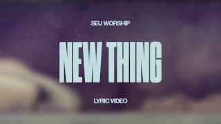 SEU Worship - New Thing (Official Lyric Video)
