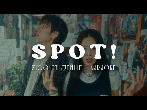 ZICO (지코) - SPOT! (feat. JENNIE) (KARAOKE LYRICS)