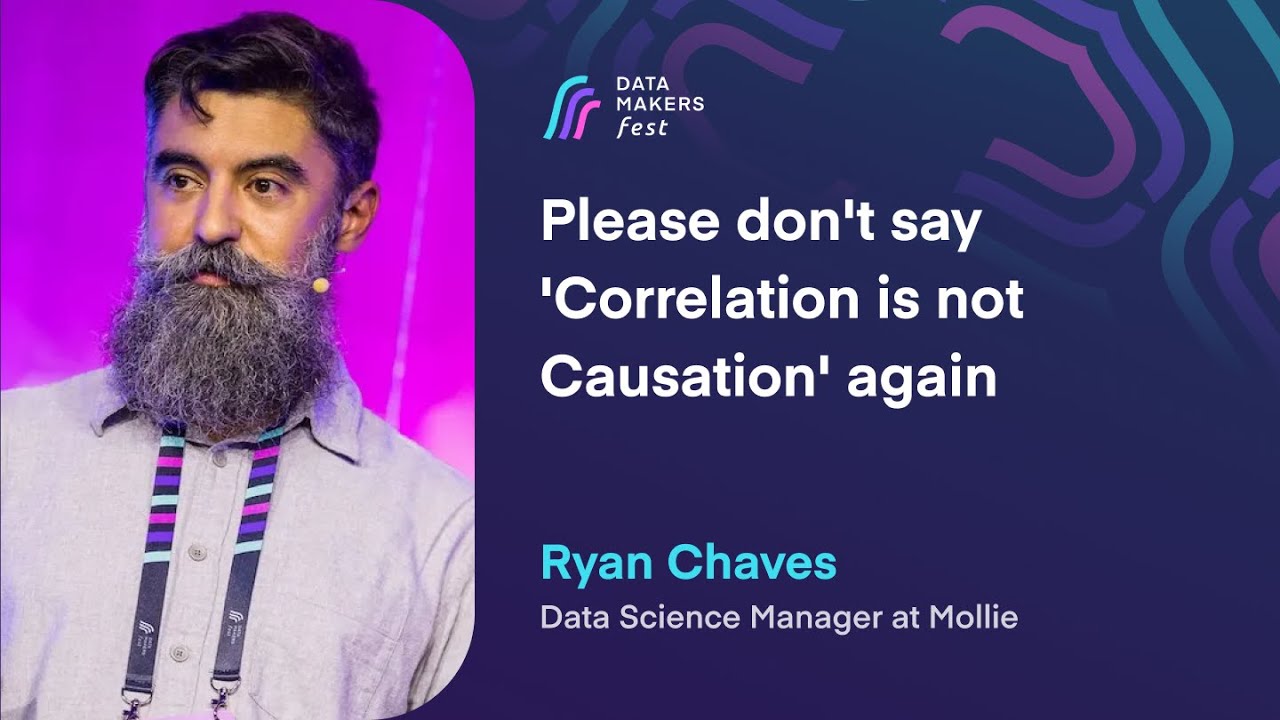 Please don't say 'Correlation is not Causation' again by Ryan Chaves | Data Makers Fest 23