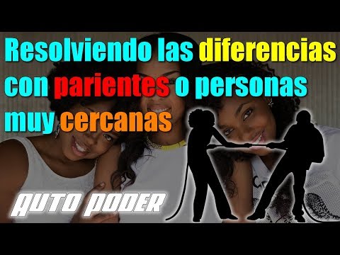 Resolviendo las diferencias con parientes o personas muy cercanas