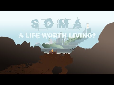 Soma: A Life Worth Living?