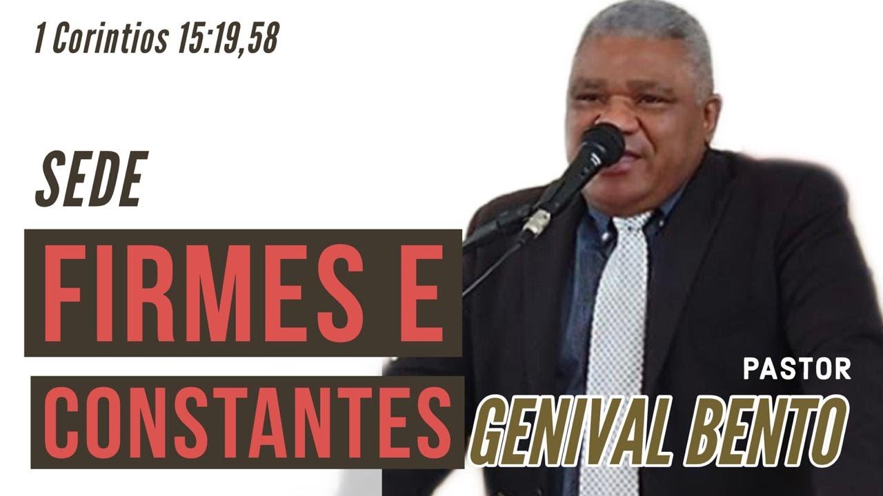 Pr  Genival Bento | FIRMES E CONSTANTES(1 Coríntios 15:19 e 58)