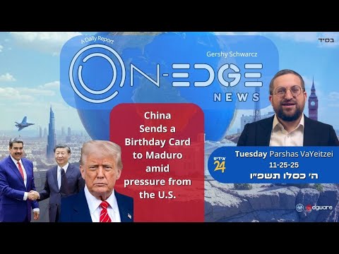 China Sends a Birthday Card to Maduro amid pressure from the U.S. | On Edge News | Gershy Schwarcz