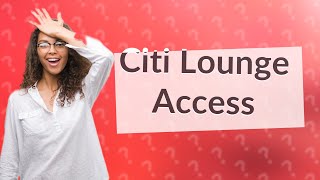 Does Citi credit card have airport lounge access?