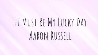 It Must Be My Lucky Day- Aaron Russell