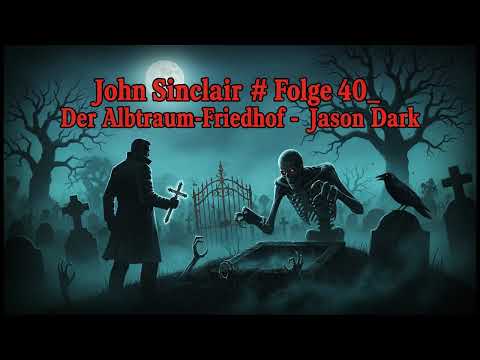 Der Albtraum-Friedhof - John Sinclair Classics 40 | Jason Dark | Classics Hörspiele - Ganze Folgen
