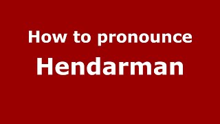 How to pronounce Hendarman