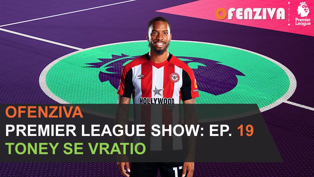 Premier League Show 23/24 - Epizoda #19: Toney se vratio