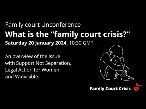 Family court Unconference January 2024 - Day 1 Session 1: What is the Family Court Crisis?