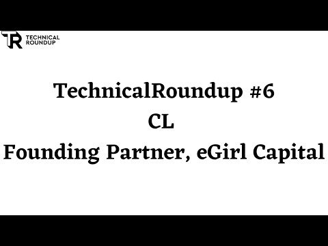 TechnicalRoundup #6 - CL (Founding Partner, eGirl Capital)