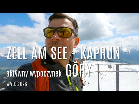 🇦🇹 Zell am See - Kaprun aktywne lato - GÓRY (Vlog026) 4K
