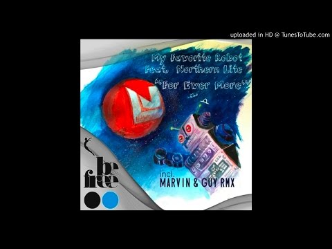 PREMIERE: My Favorite Robot Ft. Northern Lite - For Ever More (Marvin & Guy Transition) [Be Free]
