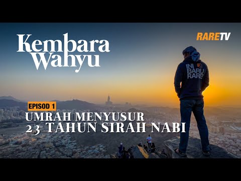 Menyusur Umrah di laluan 23 tahun sirah Nabi Muhammad (Prologue) - Travelog Kembara Wahyu EP 1