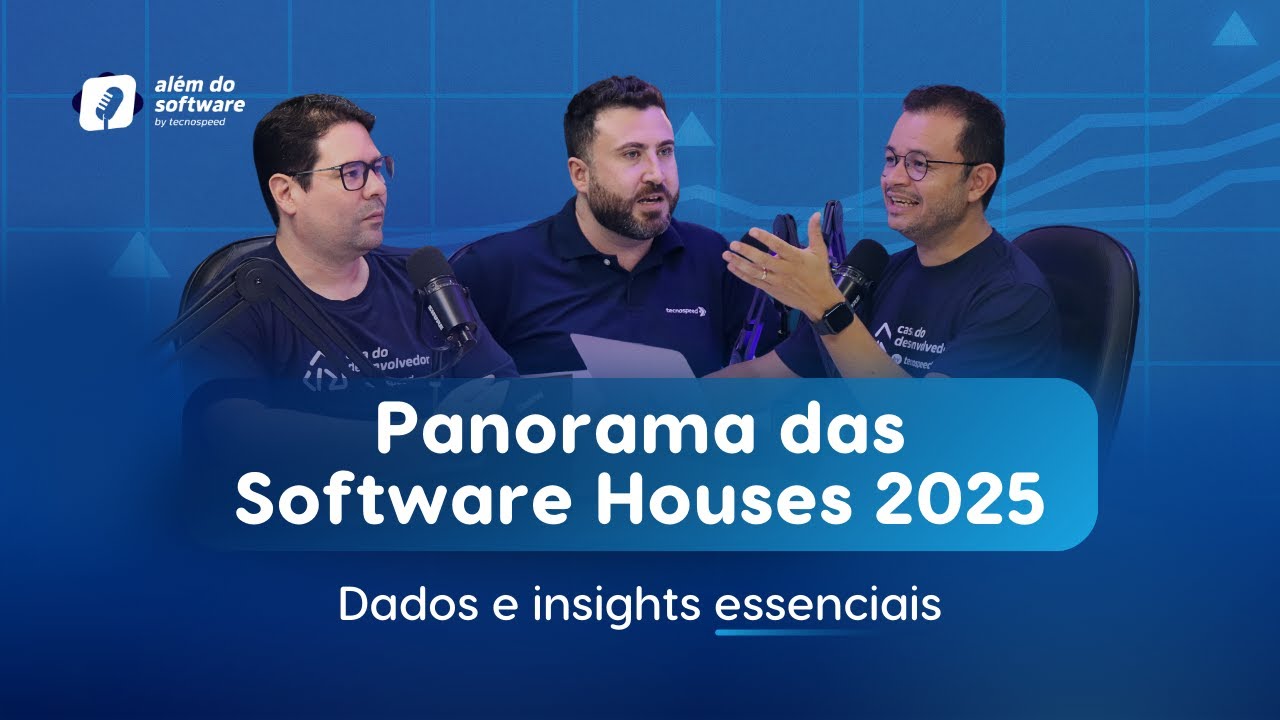 Além do Software | Panorama das Software Houses 2025: o que esperar do mercado de tecnologia?