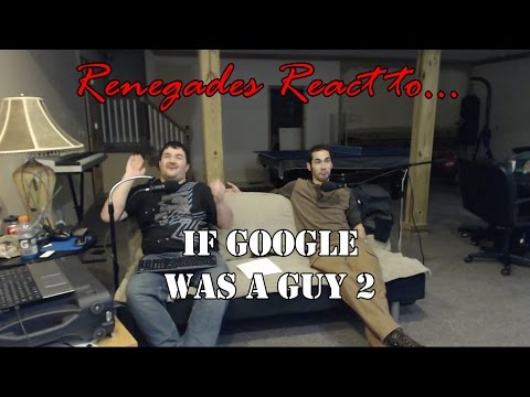 Renegades React to... If Google was a Guy #2
