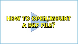 How to open/mount a BKF file? (4 Solutions!!)