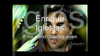 Enrique Iglesias - If the world crashes down (Lyrics)