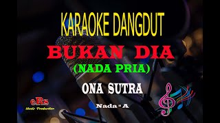 Download lagu Karaoke Bukan Dia Nada Pria - Ona Sutra (Karaoke Dangdut Tanpa Vocal) mp3