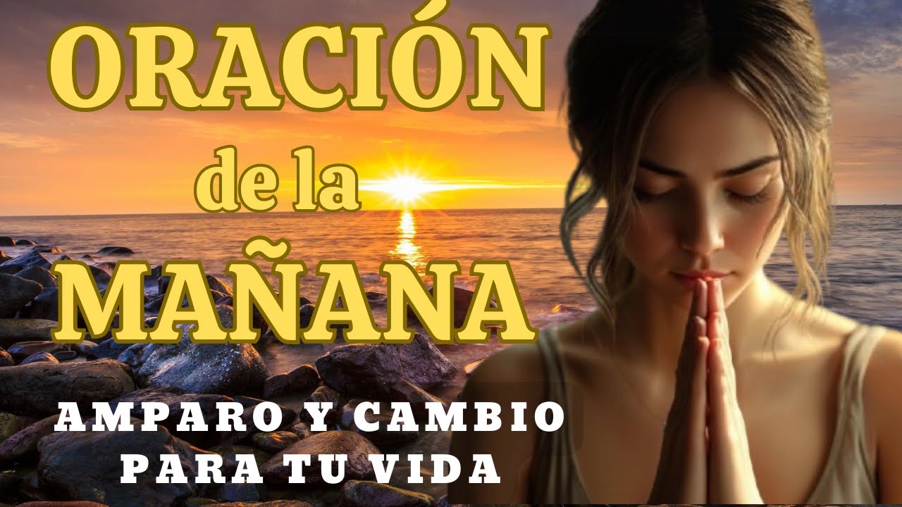 Oración de la Mañana 🙏 Amparo y Cambio para tu Vida