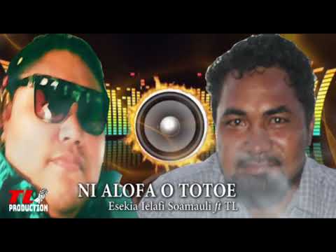 Esekia Ielafi Soamauli - NI ALOFA O TOTOE (Audio) ft TL