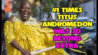 41 Times Titus Andromedon Was So Beyond Extra