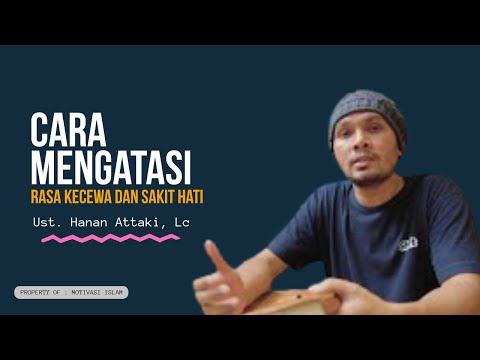 CARA MENGATASI RASA KECEWA DAN SAKIT HATI - USTADZ HANAN ATTAKI