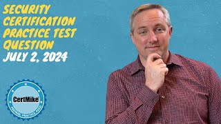 CertMike Practice Test Question 07/02/2024