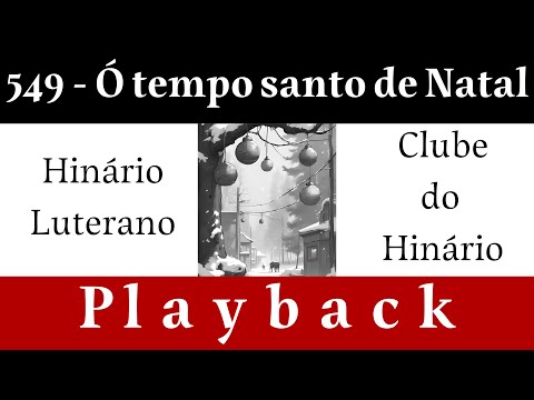 549 - Ó tempo santo de Natal - Hinário Luterano - Playback legendado