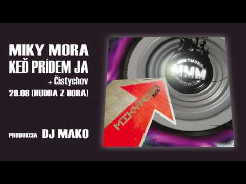Miky Mora - Ked prídem ja + Cistychov