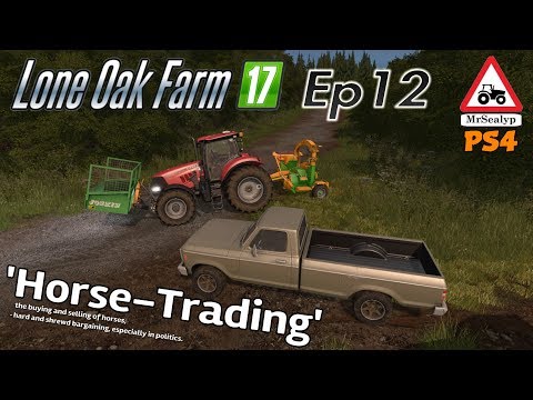 Lone Oak Farm 17, Ep 12 ('Horse-Trading!'). Farming Simulator 17 PS4, Let's Play/Role Play.