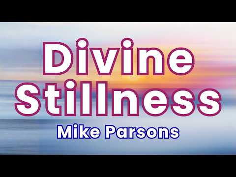 Surrender to Divine Stillness: Meditation with Mike Parsons