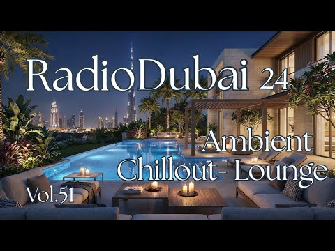 RADIO DUBAI 24 – International Luxe Sessions - Chillout • Ambient Lounge • Smooth Jazz Touch