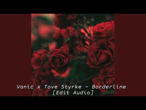 Vanic x Tove Styrke - Borderline [Edit Audio]