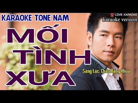 Mối Tình Xưa Karaoke Tone Nam – ST: Châu Đăng Khoa | Love Karaoke