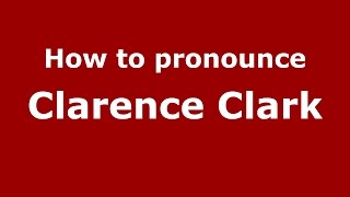 How to pronounce Clarence Clark