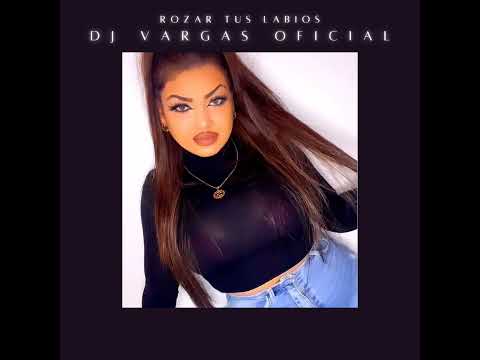 TEMAS DJ VARGAS OFICIAL/ROZAR TUS LABIOS REMIX