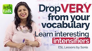 Drop ‘VERY’ from your Vocabulary. Learn Intensifiers – Advanced English lesson to speak fluently.