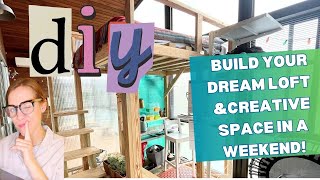 Loft Build + Creative Space Setup = Your New Happy Place!