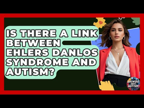 Is There A Link Between Ehlers Danlos Syndrome And Autism? - Answers About Autism