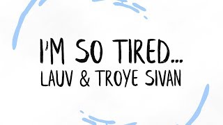 Lauv &amp; Troye Sivan - i&#39;m so tired... (Lyrics)