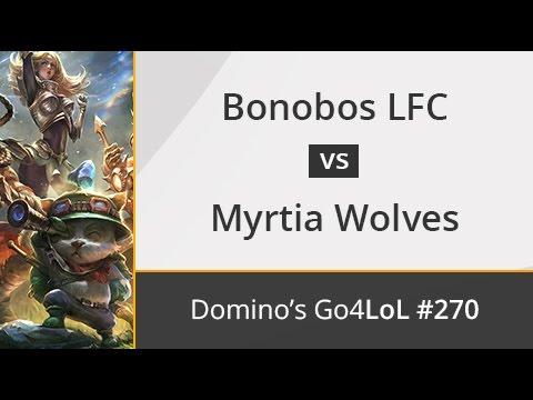 Bonobos LFC vs. Myrtia Wolves - Semifinal - Domino's Go4LoL #270
