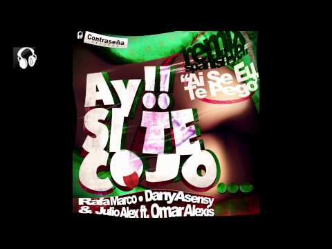 Ay Si te cojo - Ai Se Eu Te Pego Rafa Marco & Dany Asensy & Julio Alex Feat Omar Alexis