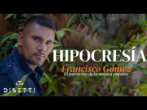 Francisco Gómez - Hipocresía (Video Oficial) | "El Nuevo Rey De La Música Popular"