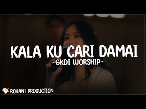 Kala Ku Cari Damai (Hanya Yesus Jawaban Hidupku) - GKDI Worship | Lirik Lagu