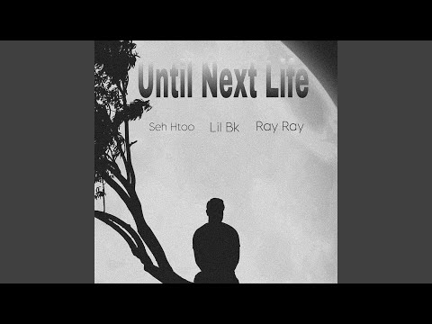 Seh htoo x Lil Bk x Ray Ray -Until next life