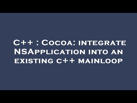 C++ : Cocoa: integrate NSApplication into an existing c++ mainloop