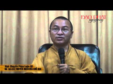 Kinh Chuyển Pháp Luân 02: Các nguyên nhân của khổ đau (07/04/2013)