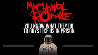 My Chemical Romance • You Know What They Do To Guys Like Us In Prison (CC) 🎤 [Karaoke]