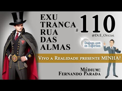 DcE #110 - Exu Tranca Rua as Almas - Vivo a realidade presente MINHA! - Médium Fernando Parada