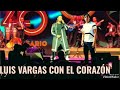 LUIS VARGAS CON EL CORAZON EN VIVO 2024